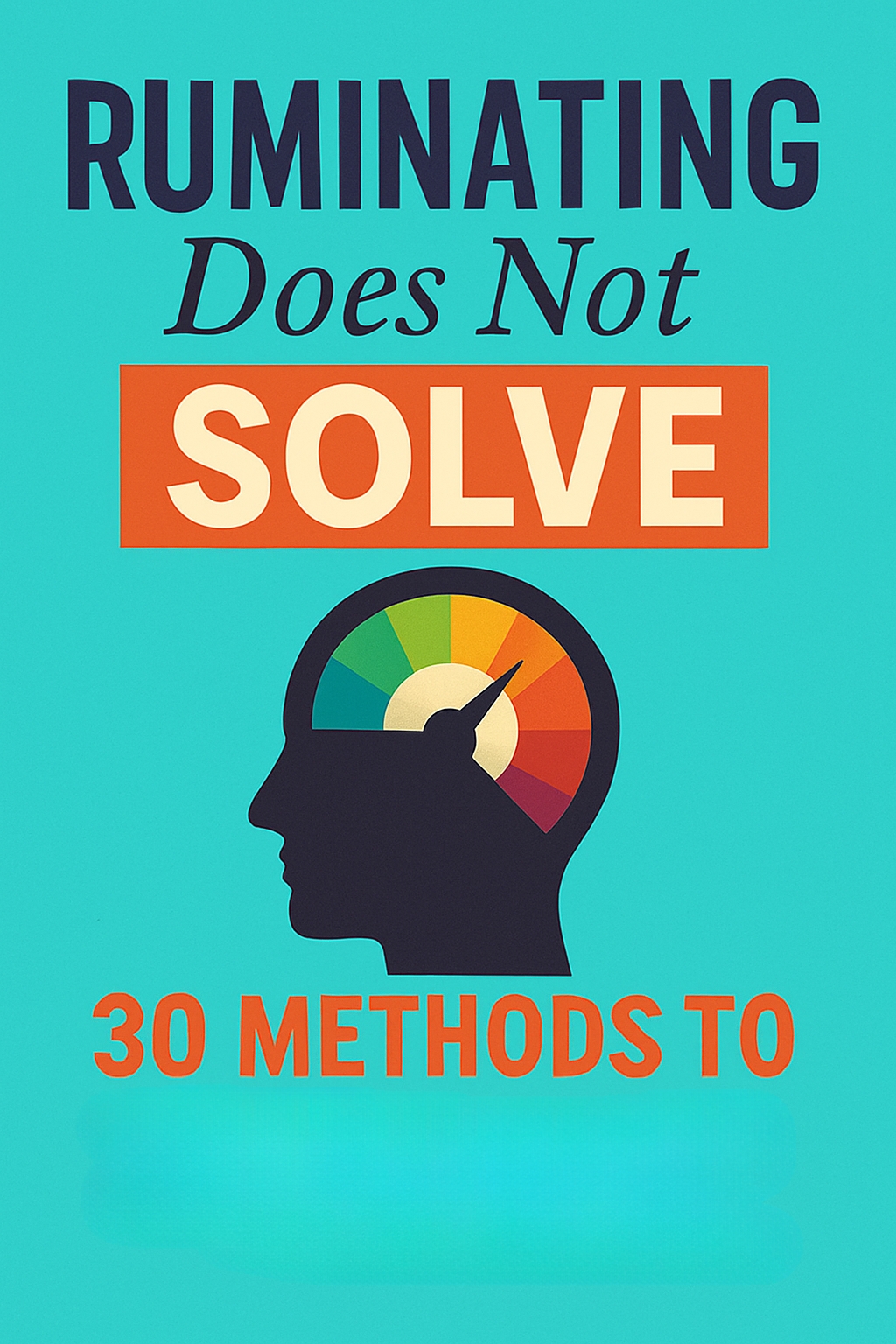 Ruminating Does Not Solve: 30 Methods to Overcome Thought Patterns EBook Cover