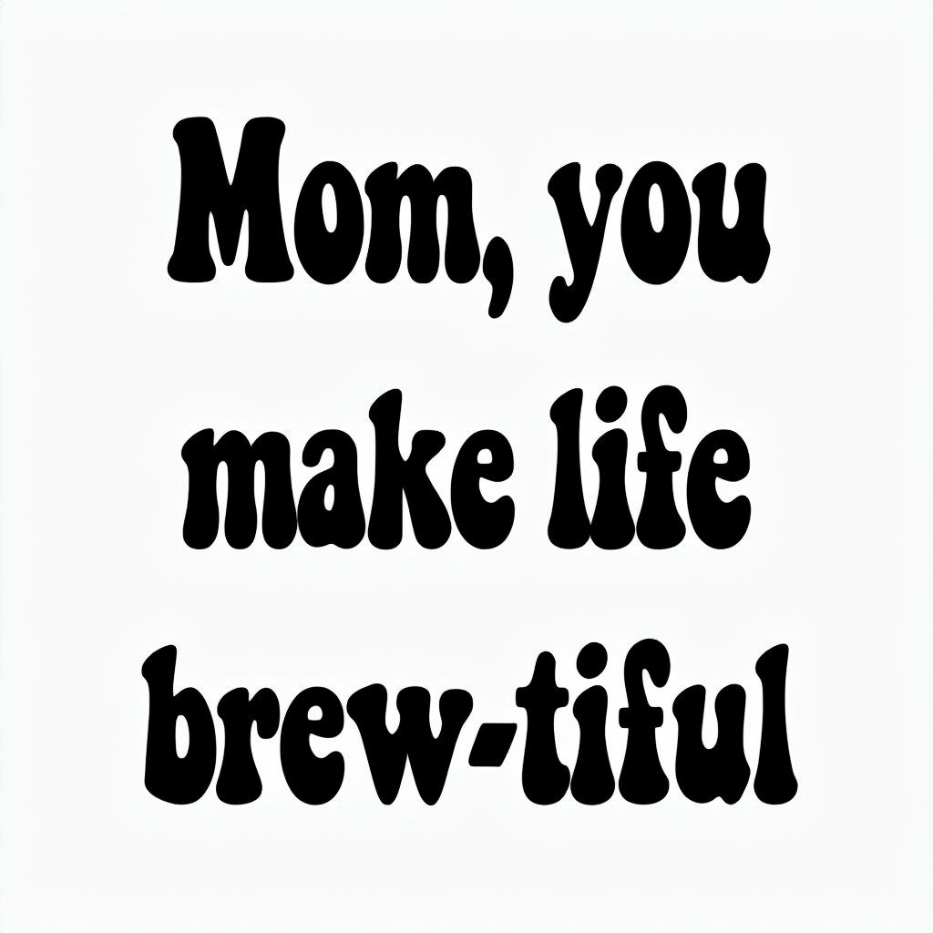 Mom, You Make Life Brew-tiful Minimalist Design Mug