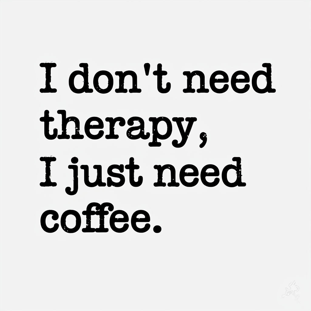 I Don't Need Therapy, I Just Need Coffee Quote Mug