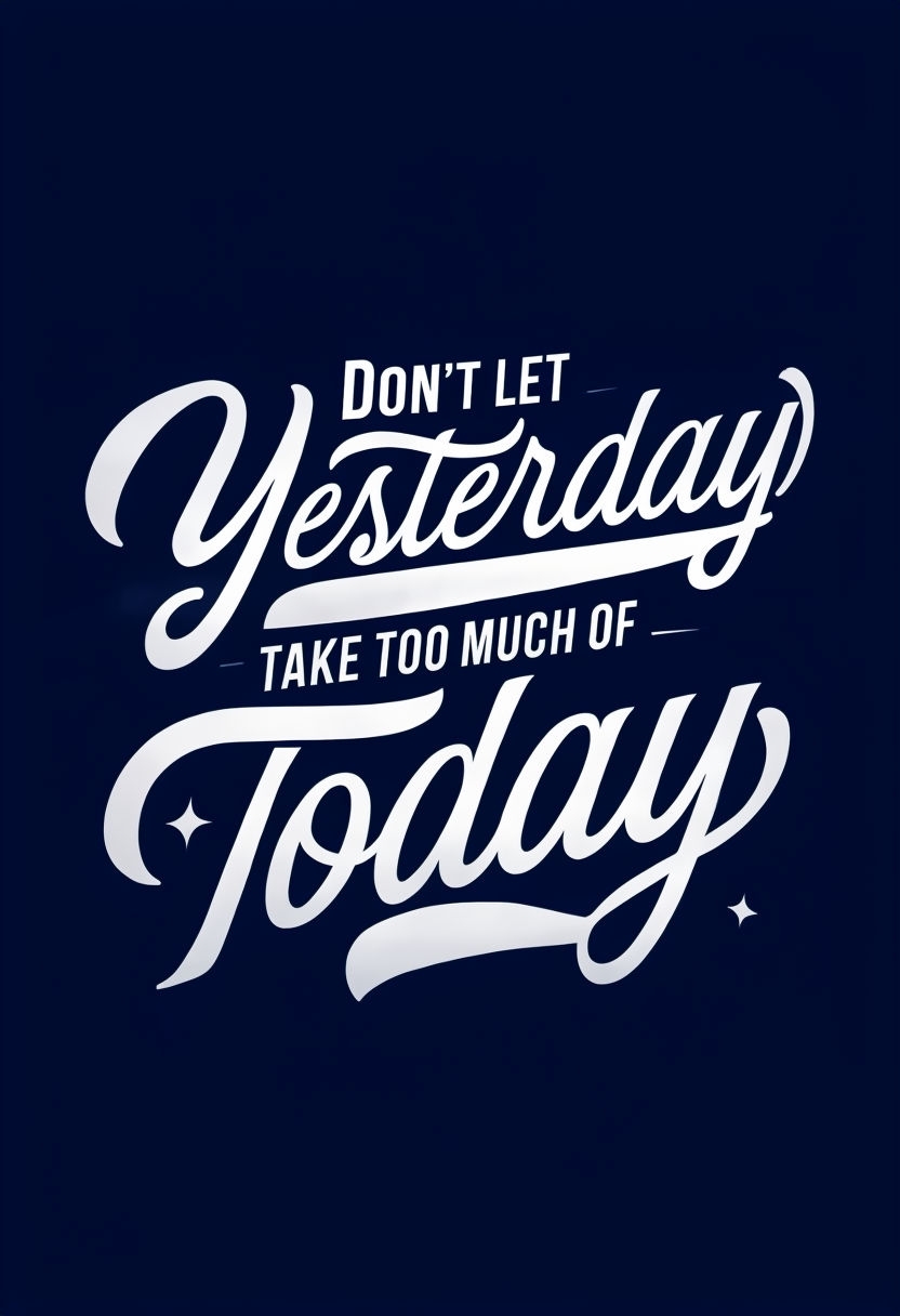 Inspirational Quote Don't Let Yesterday Take Too Much Of Today Art