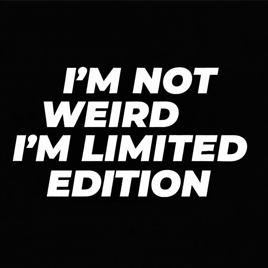 I'm Not Weird I'm Limited Edition Motivational Quote - Playground