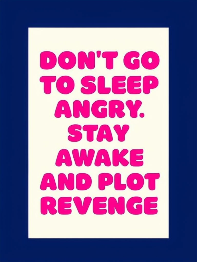 Humorous Motivational Quote Don't Go To Sleep Angry Poster