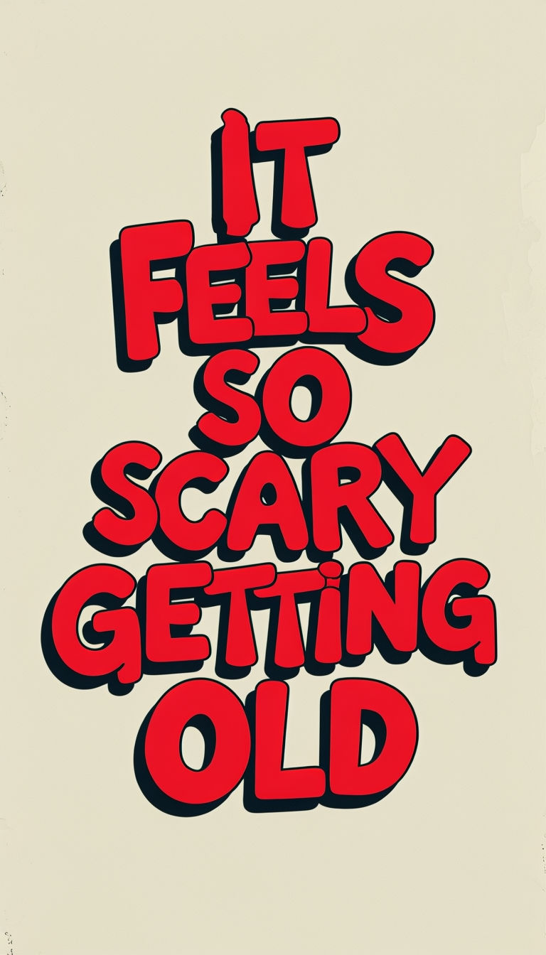 Bold Cartoon Typography 'IT FEELS SO SCARY GETTING OLD' Poster