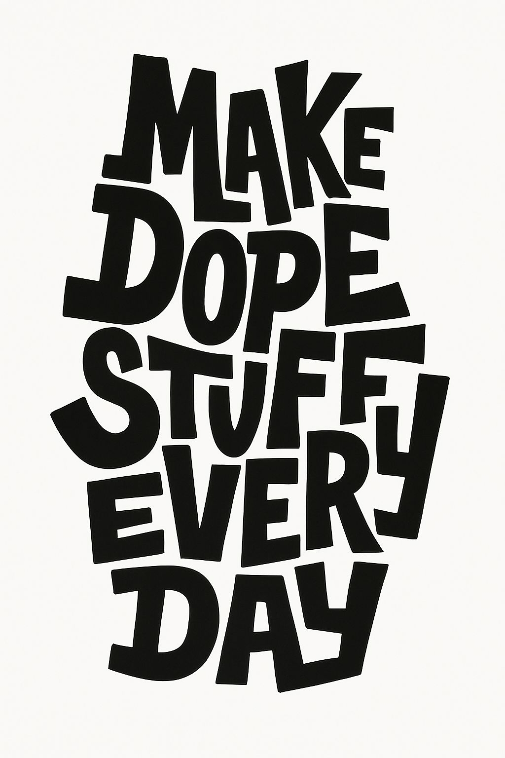 Make Dope Stuff Every Day Motivational Typography T-Shirt