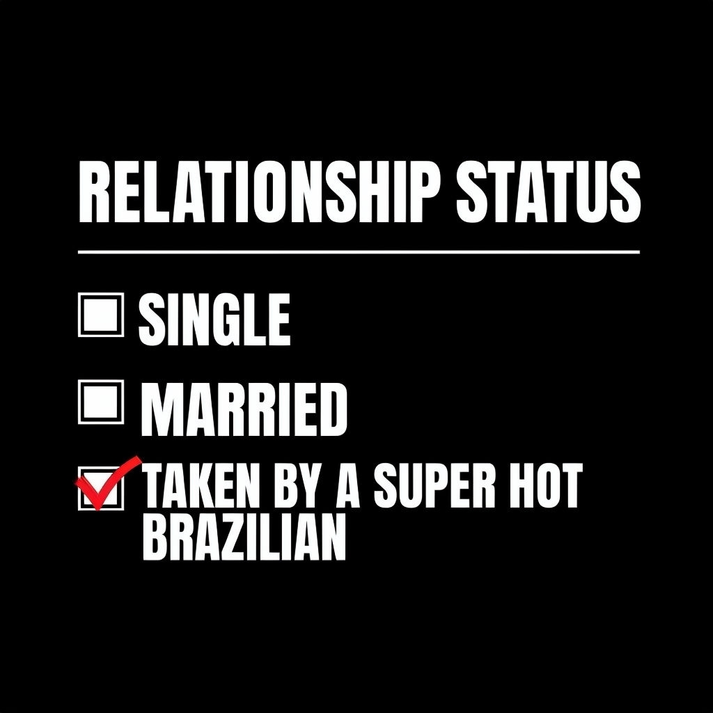 Humorous Relationship Status Design with Super Hot Brazilian T-Shirt