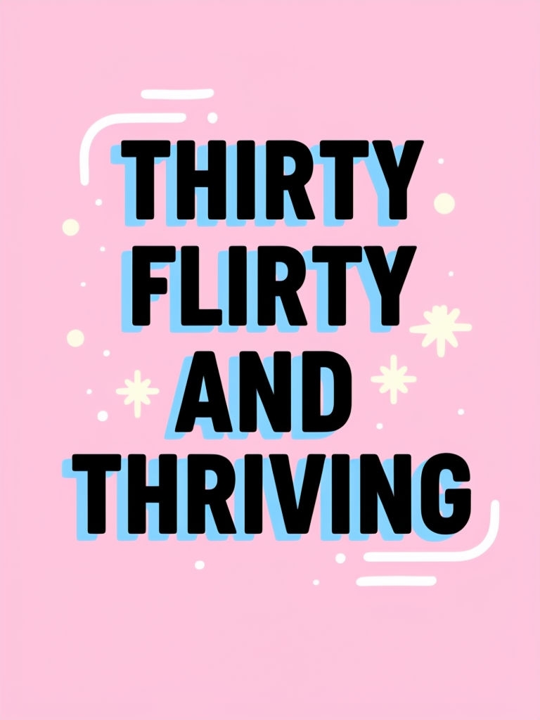 Thirty Flirty and Thriving Motivational Graphic Poster