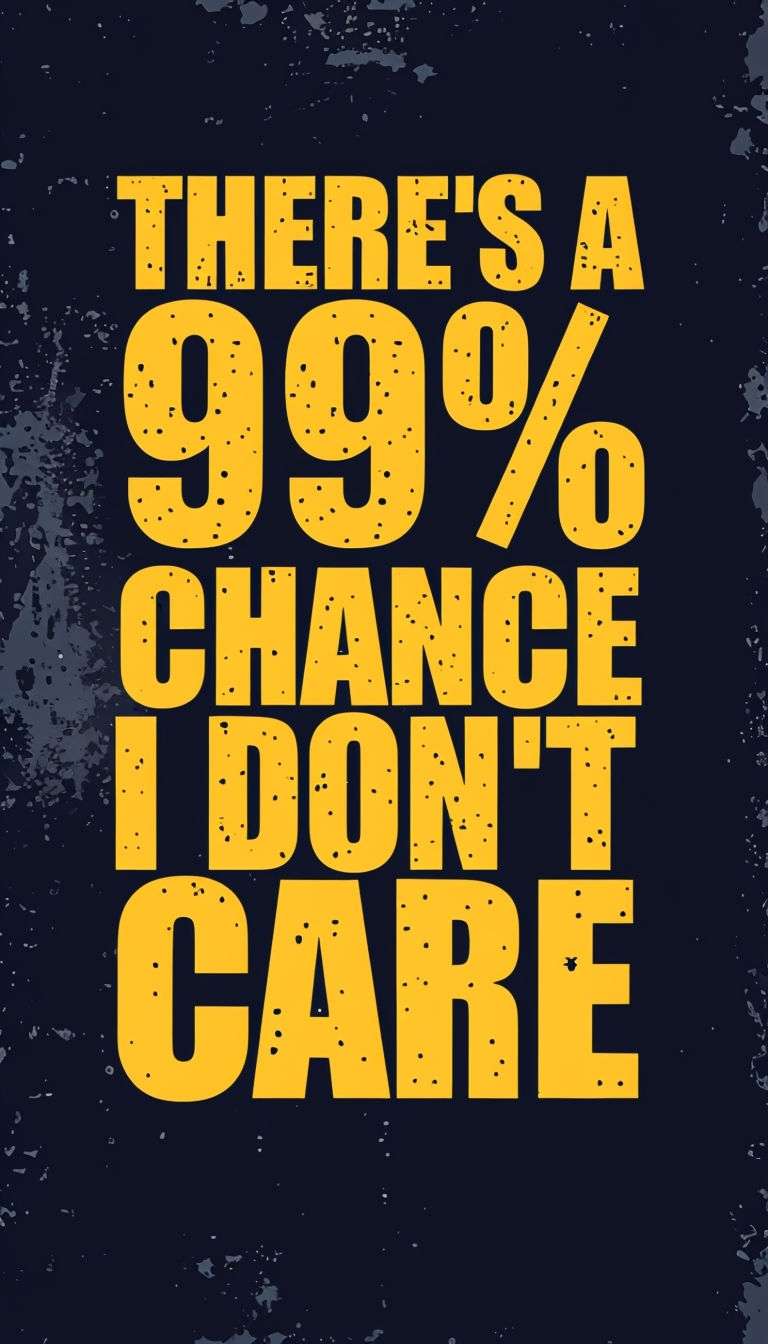 Bold Typography 99% Chance I Don't Care Poster