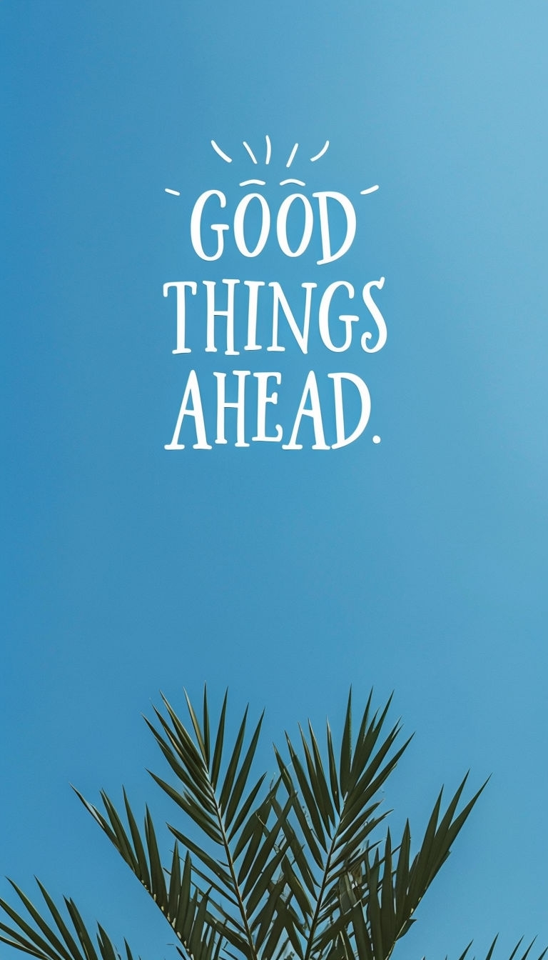 Good Things Ahead Inspirational Motivational Mobile Wallpaper