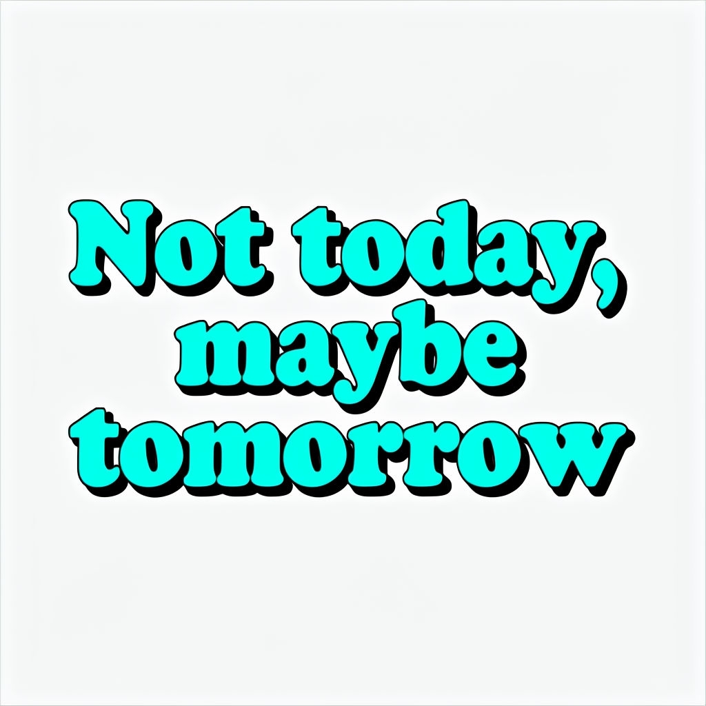 Not Today Maybe Tomorrow Humorous Text T-Shirt