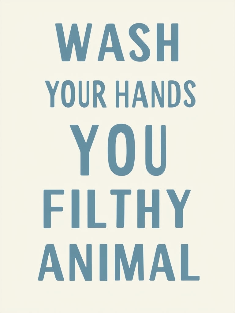 Wash Your Hands You Filthy Animal Minimalist Poster