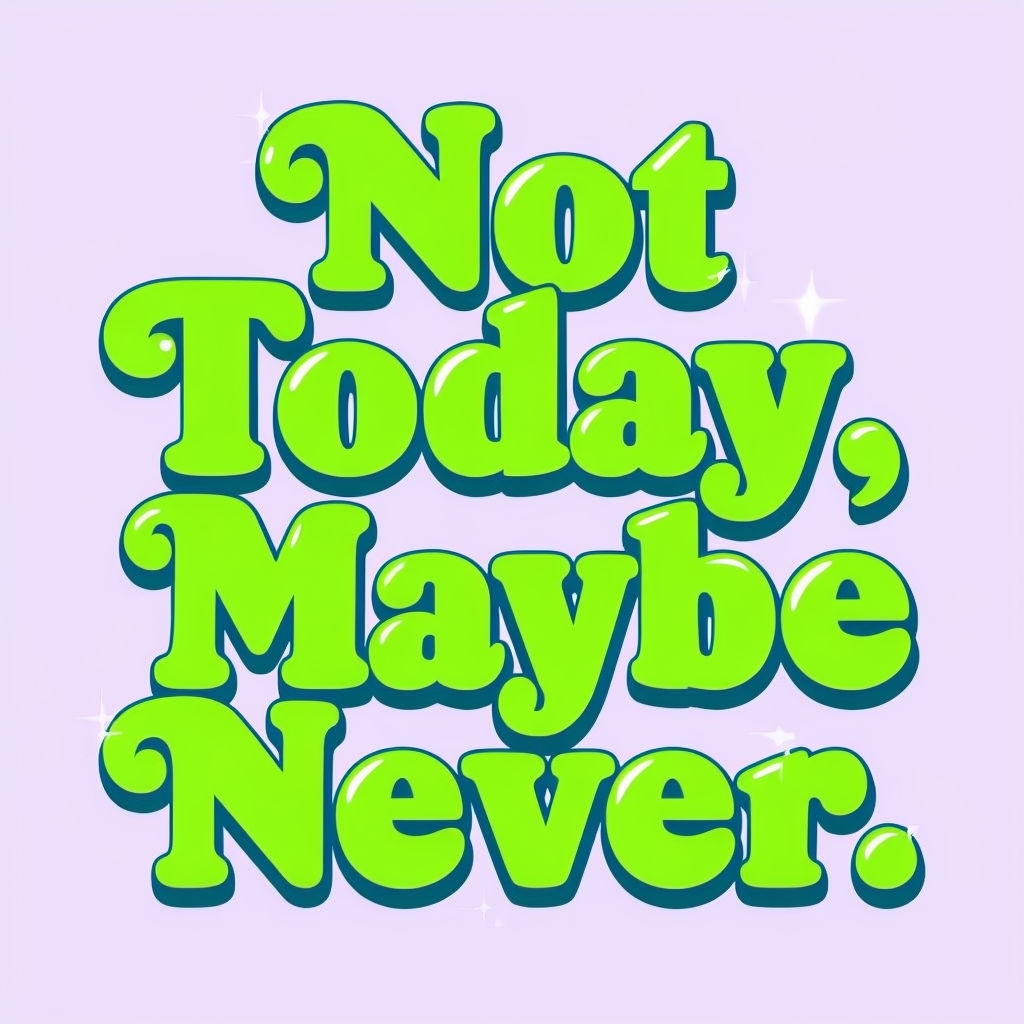 Not Today, Maybe Never Vibrant Cartoon Typography T-Shirt