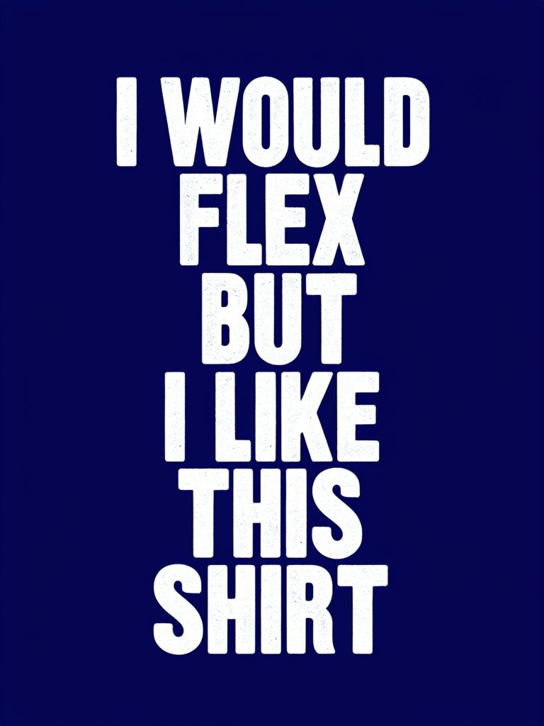 I Would Flex But I Like This Shirt Humorous Typography T-shirt