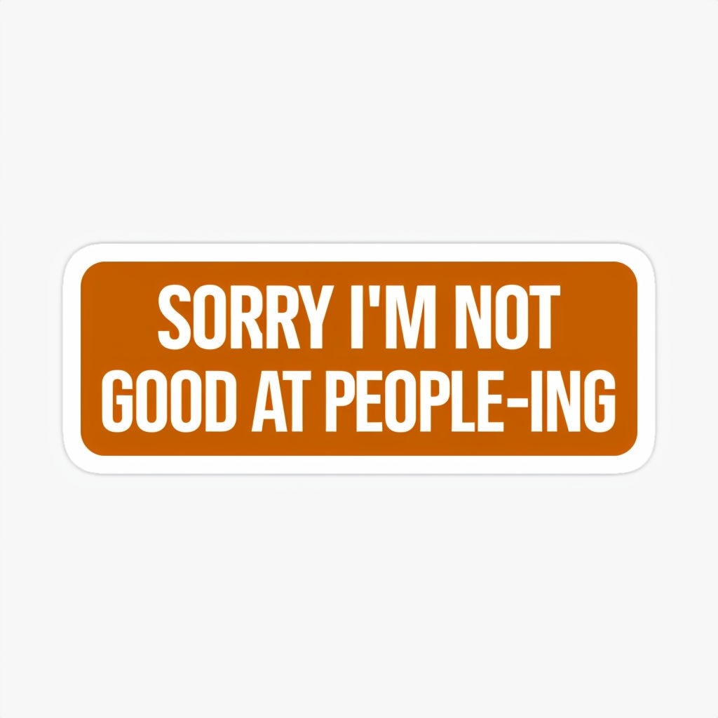 'Sorry I'm Not Good At People-ing' 