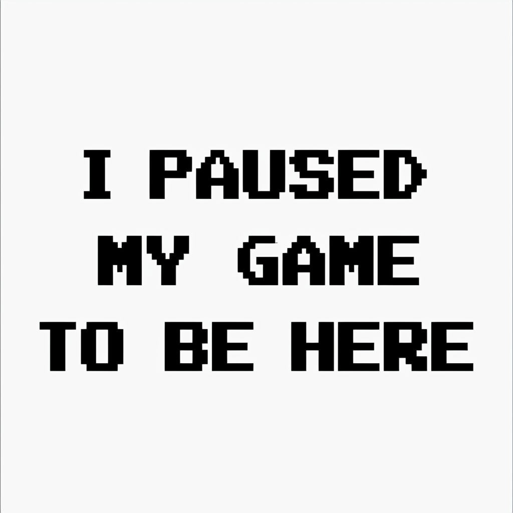  'I PAUSED MY GAME TO BE HERE' T shirt