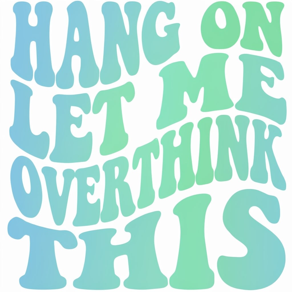  'HANG ON LET ME OVERTHINK THIS' T shirt