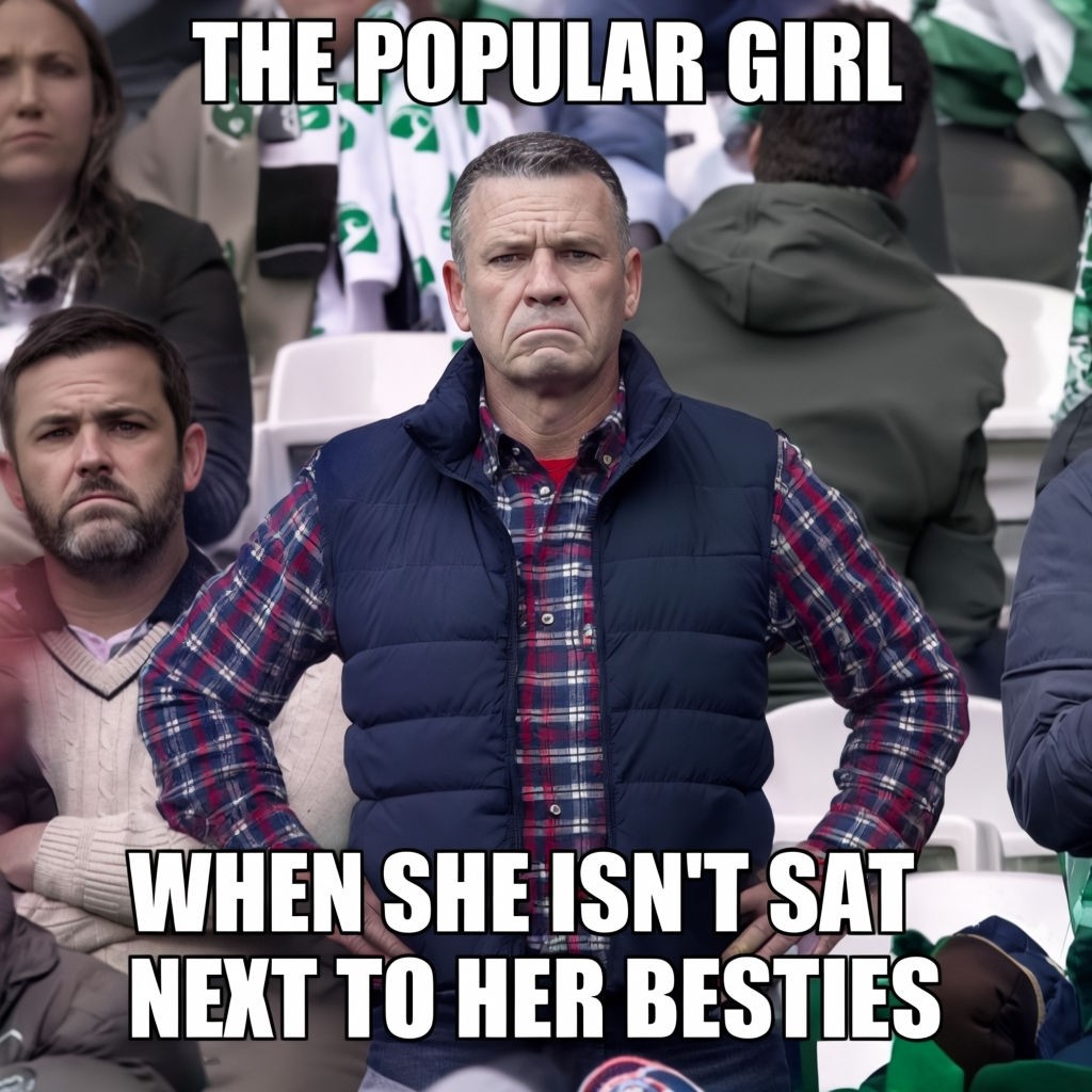 Humorous Meme of Serious Man in Stadium: The Popular Girl and Her Besties