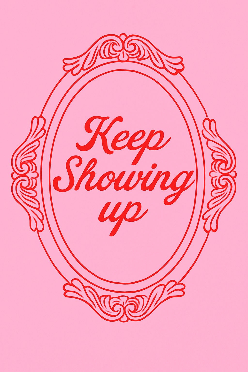 Motivational 'Keep Showing Up' Quote in Ornate Mirror Design Poster