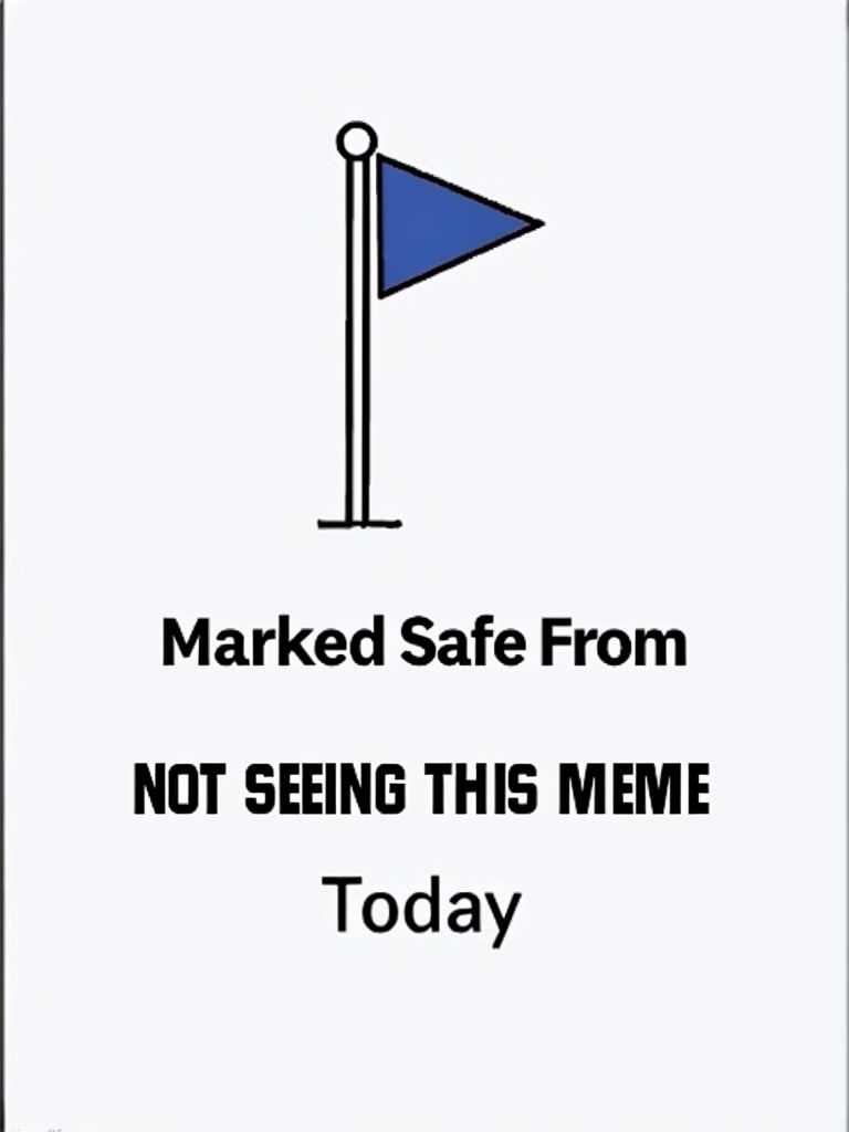 Marked Safe From Not Seeing This Meme Minimalist Meme