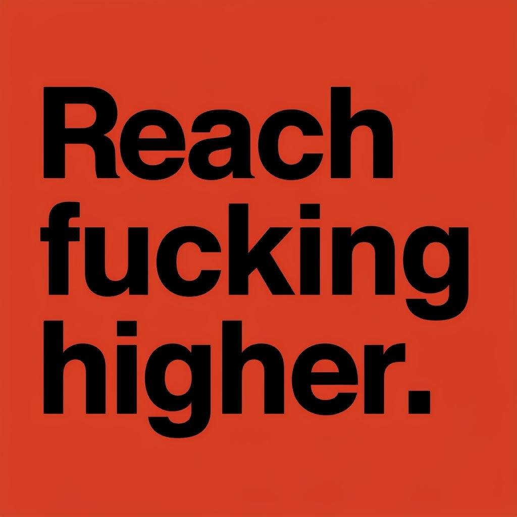 Reach Fucking Higher Bold Text Inspirational Poster