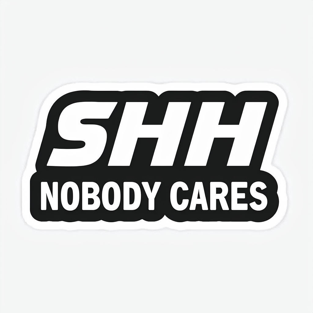 Bold 'SHHH NOBODY CARES' Black and White Modern Sticker