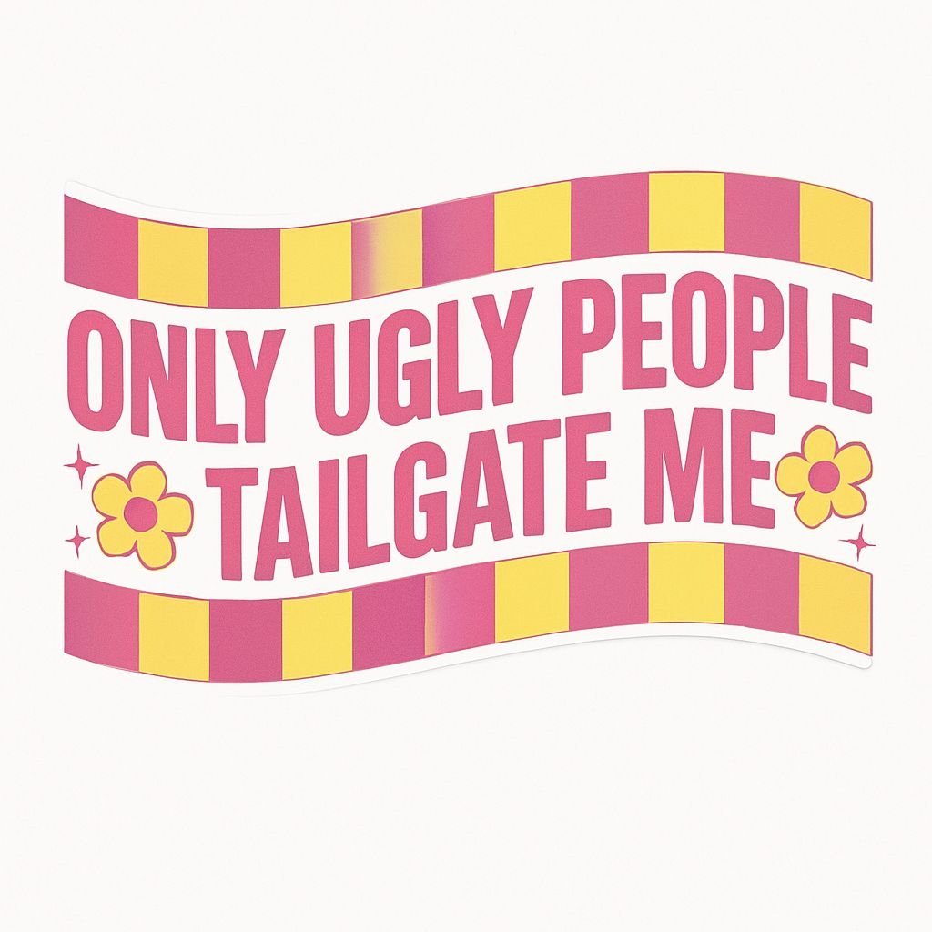 Funny 'Only Ugly People Tailgate Me' Colorful Sticker Design
