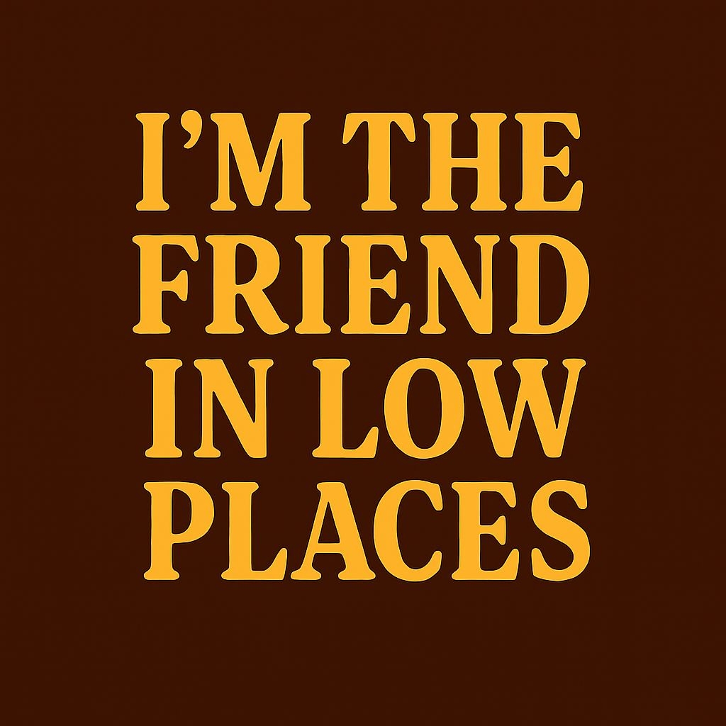 I'm The Friend In Low Places Typography Design Hat