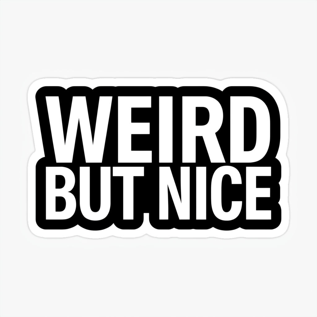 Weird But Nice Minimalist Bold Text Sticker