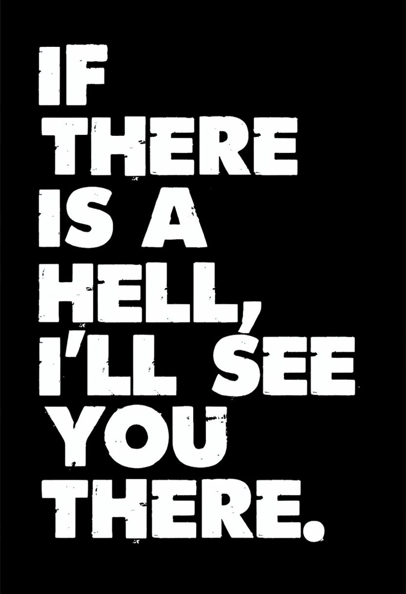 IF THERE IS A HELL I'LL SEE YOU THERE Grungy Typography T-shirt