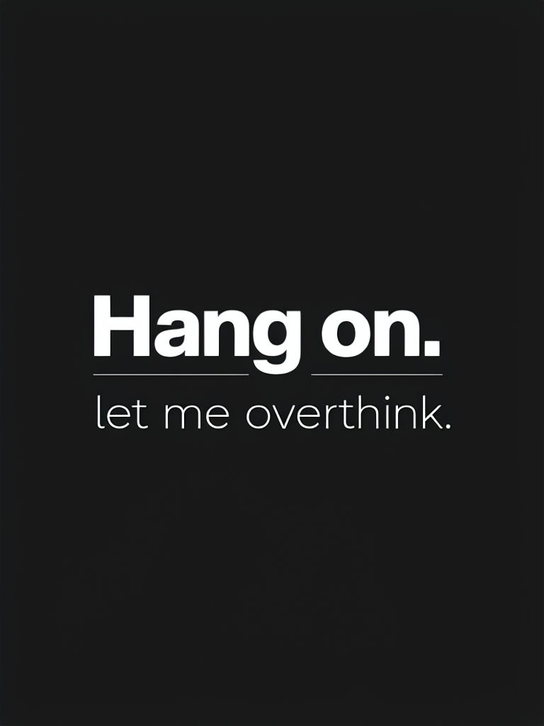 Minimalist Typography 'Hang on. Let me overthink.' Poster