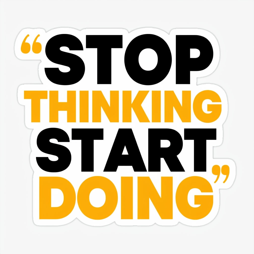 Bold Motivational Quote Sticker: "STOP THINKING START DOING" in High Contrast Design