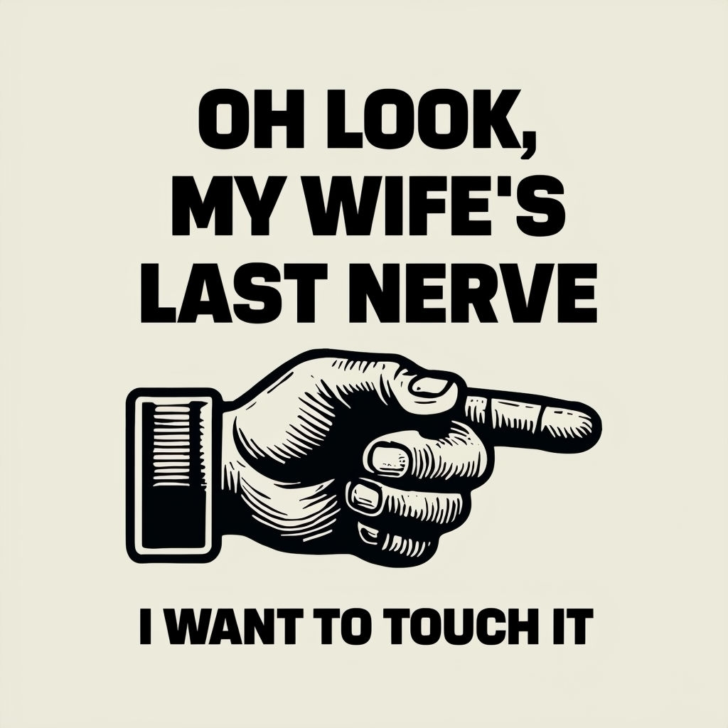 Humorous Oh Look My Wife's Last Nerve T-Shirt Design